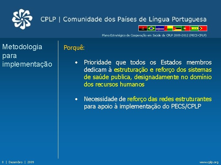 Plano Estratégico de Cooperação em Saúde da CPLP 2009 -2012 (PECS-CPLP) Metodologia para implementação