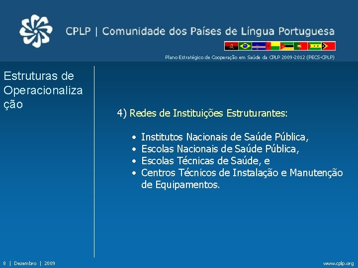 Plano Estratégico de Cooperação em Saúde da CPLP 2009 -2012 (PECS-CPLP) Estruturas de Operacionaliza