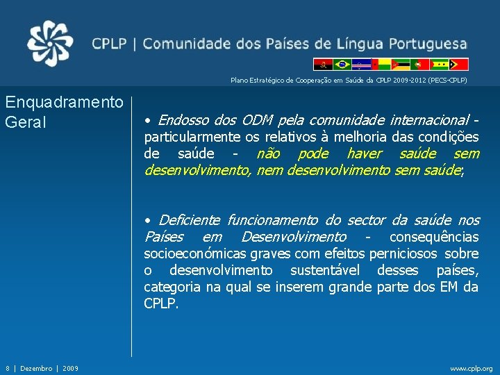 Plano Estratégico de Cooperação em Saúde da CPLP 2009 -2012 (PECS-CPLP) Enquadramento Geral •