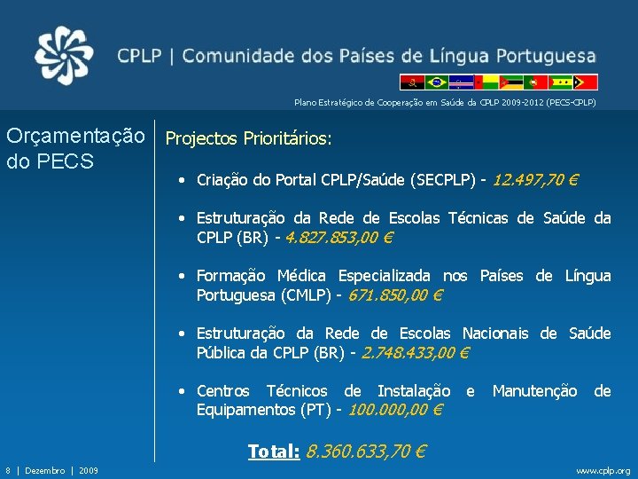 Plano Estratégico de Cooperação em Saúde da CPLP 2009 -2012 (PECS-CPLP) Orçamentação Projectos Prioritários: