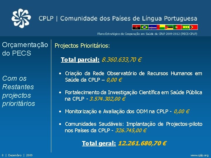 Plano Estratégico de Cooperação em Saúde da CPLP 2009 -2012 (PECS-CPLP) Orçamentação Projectos Prioritários: