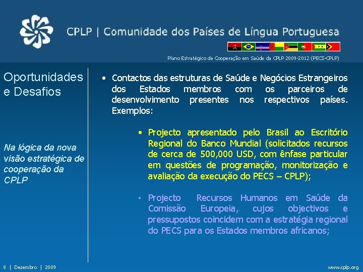 Plano Estratégico de Cooperação em Saúde da CPLP 2009 -2012 (PECS-CPLP) Oportunidades e Desafios