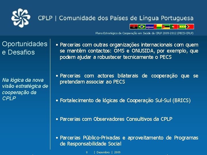 Plano Estratégico de Cooperação em Saúde da CPLP 2009 -2012 (PECS-CPLP) Oportunidades e Desafios