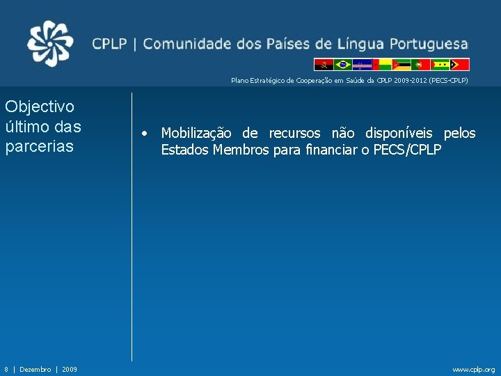 Plano Estratégico de Cooperação em Saúde da CPLP 2009 -2012 (PECS-CPLP) Objectivo último das