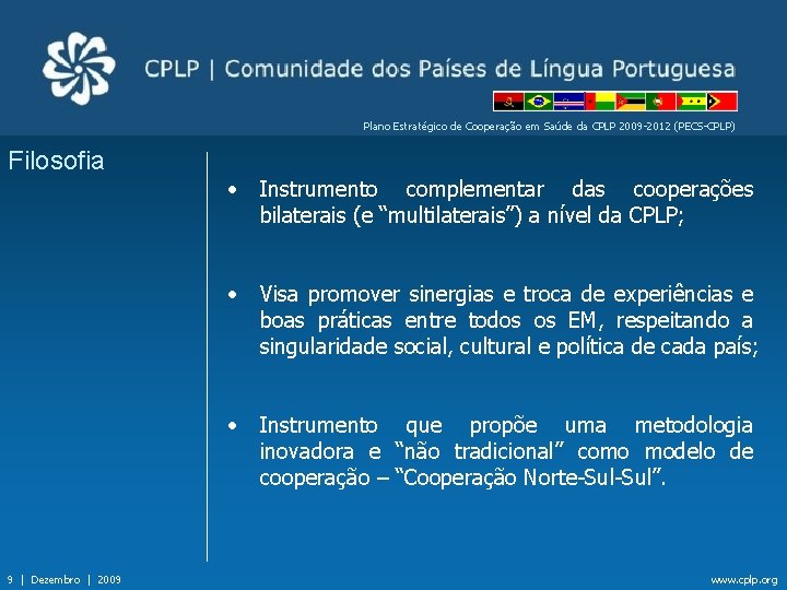 Plano Estratégico de Cooperação em Saúde da CPLP 2009 -2012 (PECS-CPLP) Filosofia • Instrumento