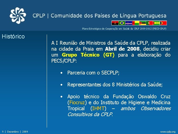 Plano Estratégico de Cooperação em Saúde da CPLP 2009 -2012 (PECS-CPLP) Histórico A I