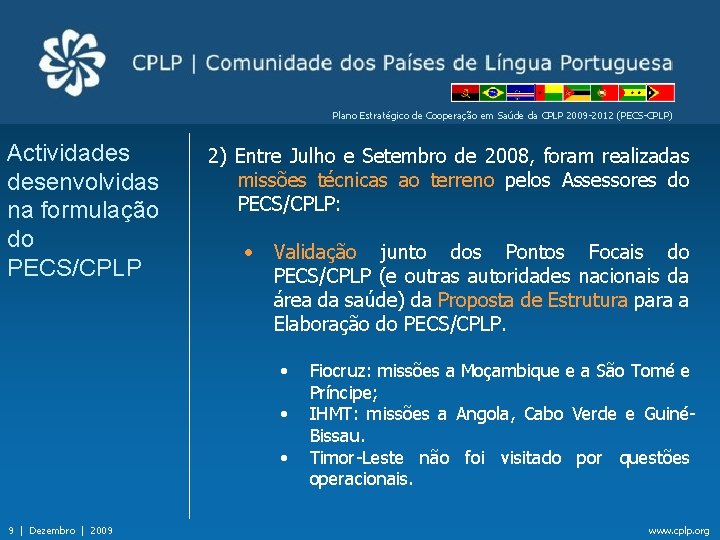Plano Estratégico de Cooperação em Saúde da CPLP 2009 -2012 (PECS-CPLP) Actividades desenvolvidas na