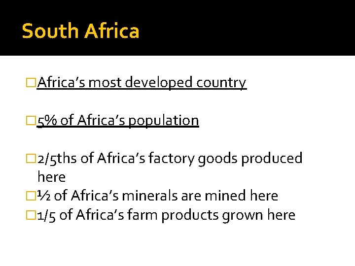 South Africa �Africa’s most developed country � 5% of Africa’s population � 2/5 ths