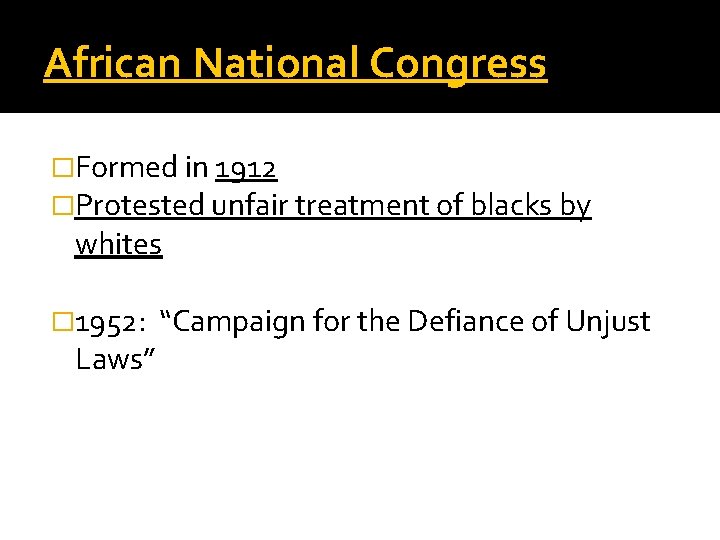 African National Congress �Formed in 1912 �Protested unfair treatment of blacks by whites �