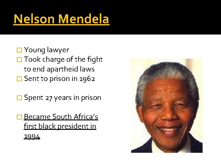 Nelson Mendela � Young lawyer � Took charge of the fight to end apartheid