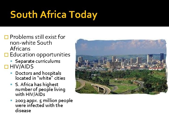 South Africa Today � Problems still exist for non-white South Africans � Education opportunities