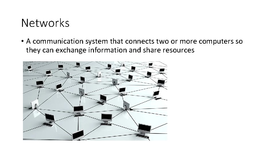 Networks • A communication system that connects two or more computers so they can