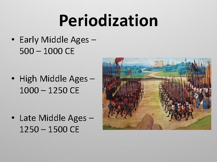 Periodization • Early Middle Ages – 500 – 1000 CE • High Middle Ages