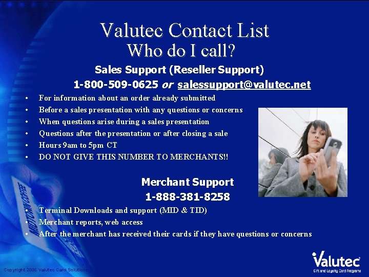 Valutec Contact List Who do I call? Sales Support (Reseller Support) 1 -800 -509