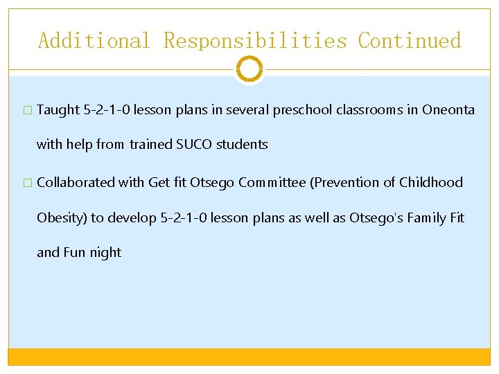 Additional Responsibilities Continued � Taught 5 -2 -1 -0 lesson plans in several preschool