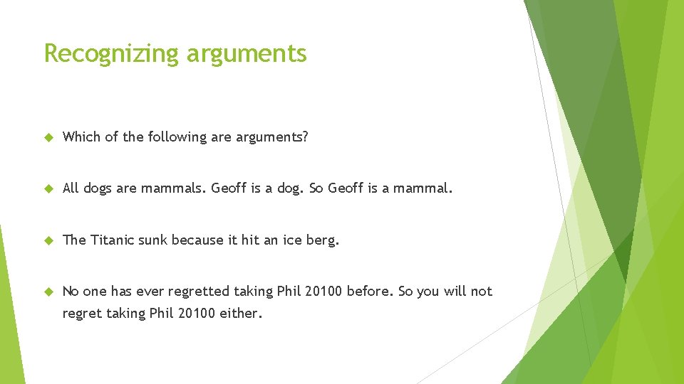 Recognizing arguments Which of the following are arguments? All dogs are mammals. Geoff is Recognizing arguments Which of the following are arguments? All dogs are mammals. Geoff is