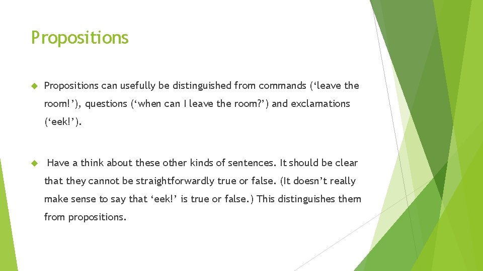Propositions can usefully be distinguished from commands (‘leave the room!’), questions (‘when can I Propositions can usefully be distinguished from commands (‘leave the room!’), questions (‘when can I