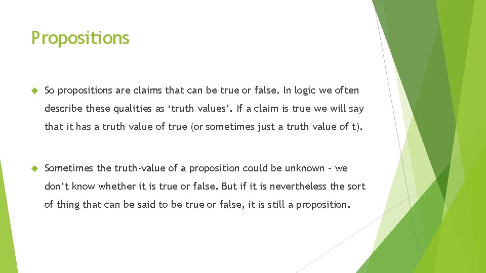 Propositions So propositions are claims that can be true or false. In logic we Propositions So propositions are claims that can be true or false. In logic we