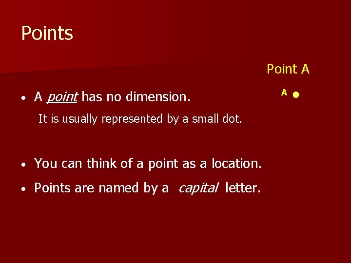 Points Point A • A point has no dimension. It is usually represented by Points Point A • A point has no dimension. It is usually represented by