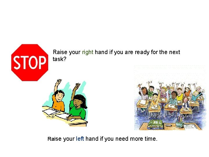 13 Raise your right hand if you are ready for the next task? Raise