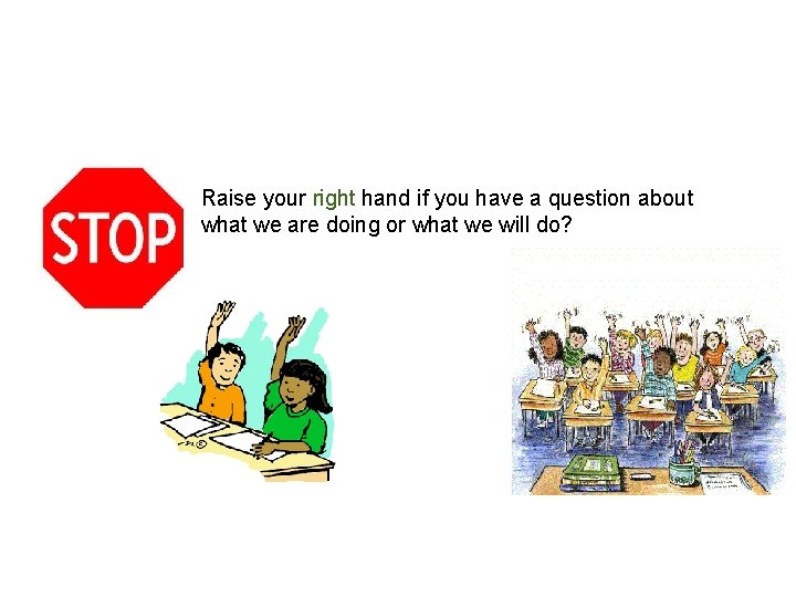 16 Raise your right hand if you have a question about what we are