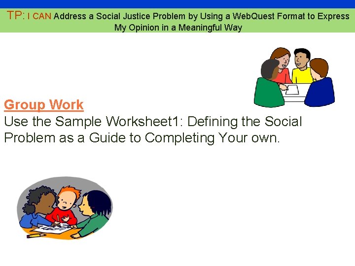 17 TP: I CAN Address a Social Justice Problem by Using a Web. Quest