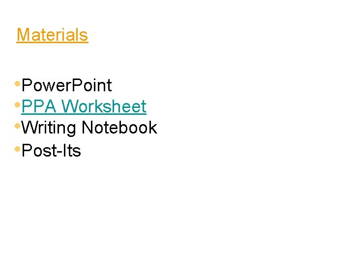 2 Materials • Power. Point • PPA Worksheet • Writing Notebook • Post-Its 