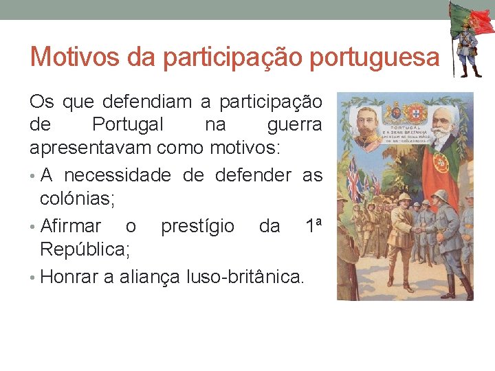 Motivos da participação portuguesa Os que defendiam a participação de Portugal na guerra apresentavam