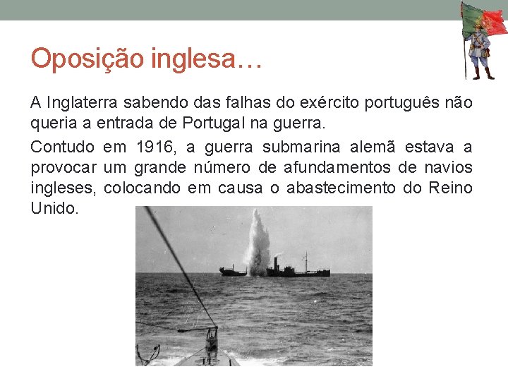 Oposição inglesa… A Inglaterra sabendo das falhas do exército português não queria a entrada