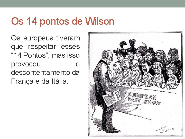 Os 14 pontos de Wilson Os europeus tiveram que respeitar esses “ 14 Pontos”,