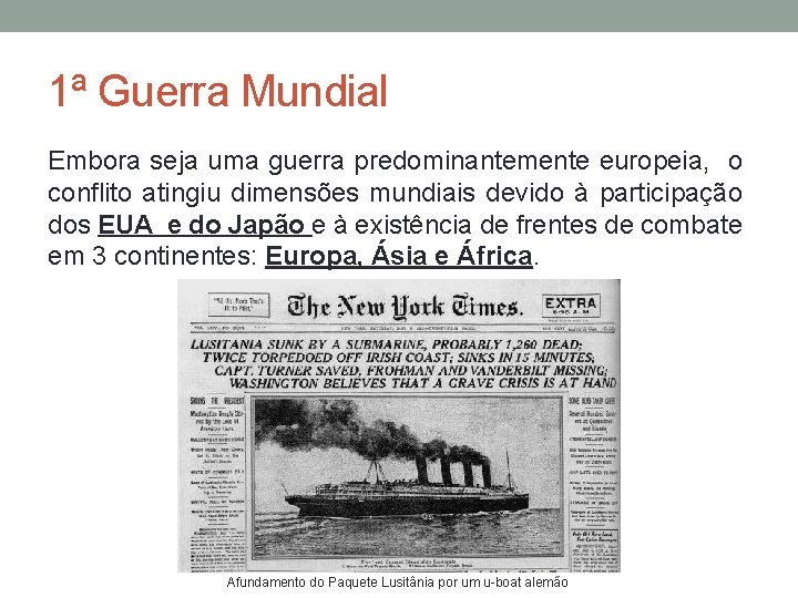 1ª Guerra Mundial Embora seja uma guerra predominantemente europeia, o conflito atingiu dimensões mundiais