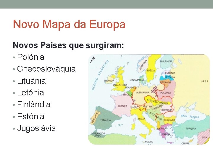 Novo Mapa da Europa Novos Países que surgiram: • Polónia • Checoslováquia • Lituânia