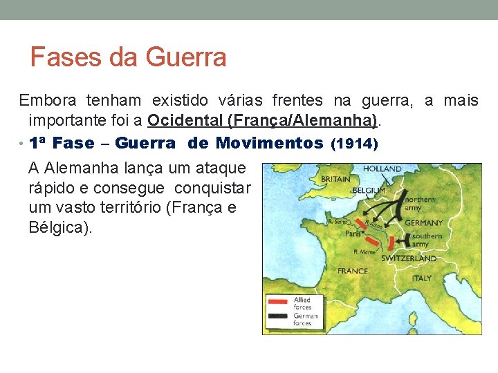 Fases da Guerra Embora tenham existido várias frentes na guerra, a mais importante foi