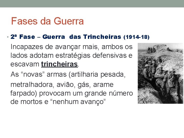 Fases da Guerra • 2ª Fase – Guerra das Trincheiras (1914 -18) Incapazes de