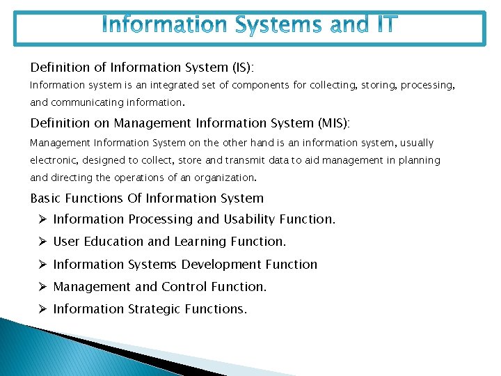 Definition of Information System (IS): Information system is an integrated set of components for