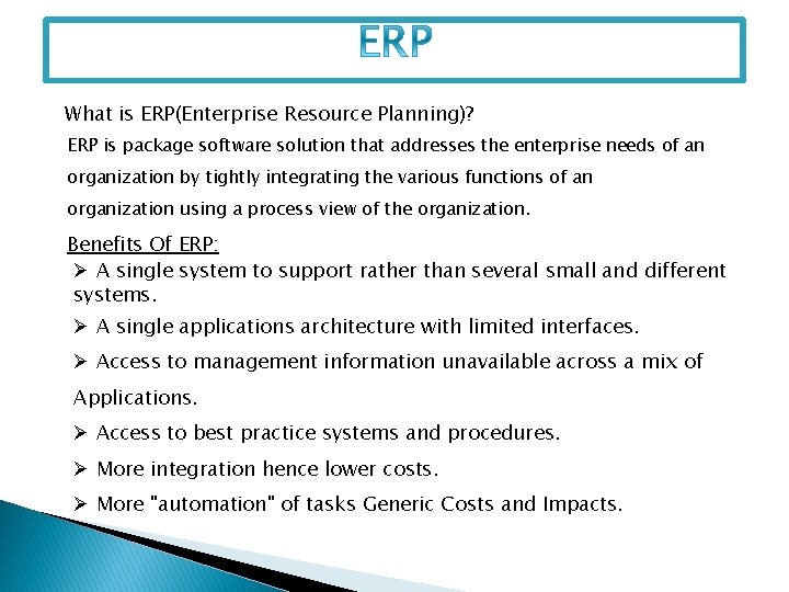 What is ERP(Enterprise Resource Planning)? ERP is package software solution that addresses the enterprise