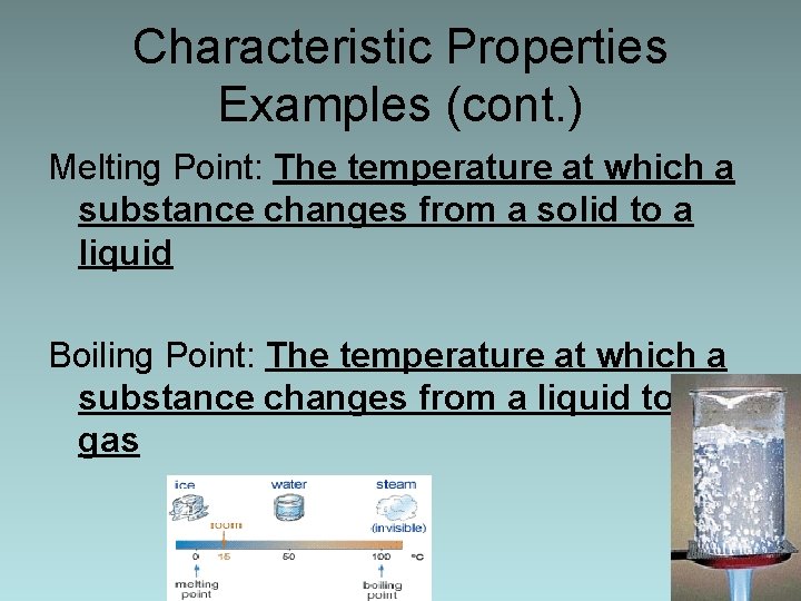 Characteristic Properties Examples (cont. ) Melting Point: The temperature at which a substance changes