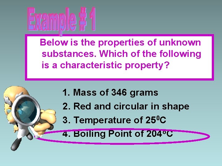 Below is the properties of unknown substances. Which of the following is a characteristic
