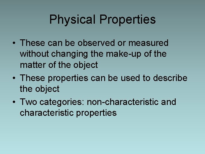 Physical Properties • These can be observed or measured without changing the make-up of