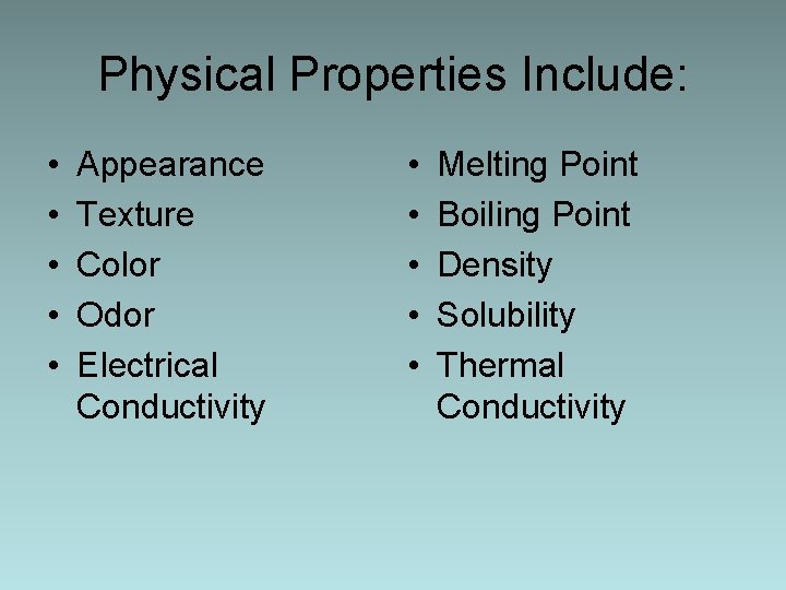 Physical Properties Include: • • • Appearance Texture Color Odor Electrical Conductivity • •