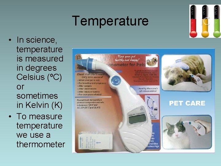 Temperature • In science, temperature is measured in degrees Celsius (ºC) or sometimes in
