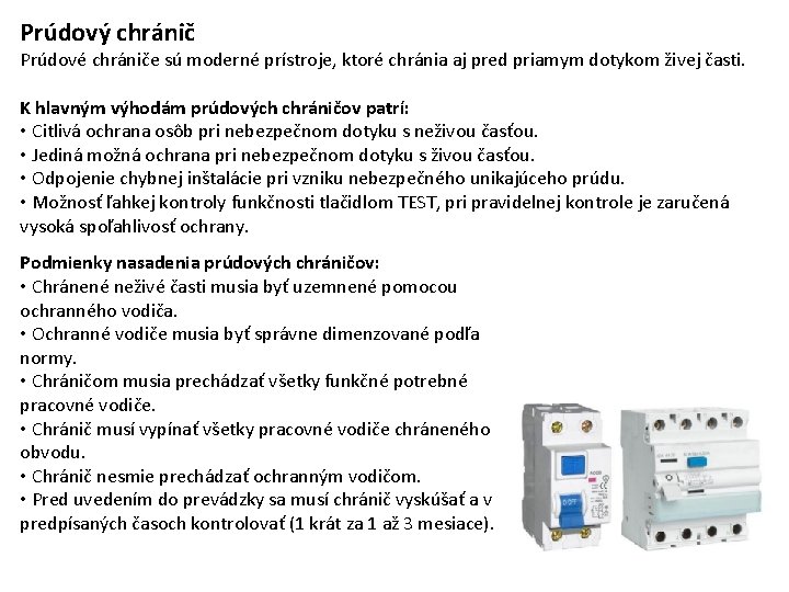 Prúdový chránič Prúdové chrániče sú moderné prístroje, ktoré chránia aj pred priamym dotykom živej