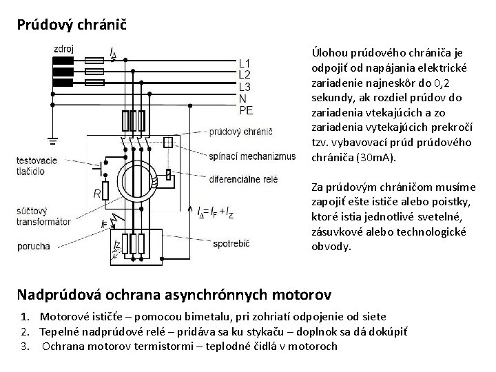 Prúdový chránič Úlohou prúdového chrániča je odpojiť od napájania elektrické zariadenie najneskôr do 0,