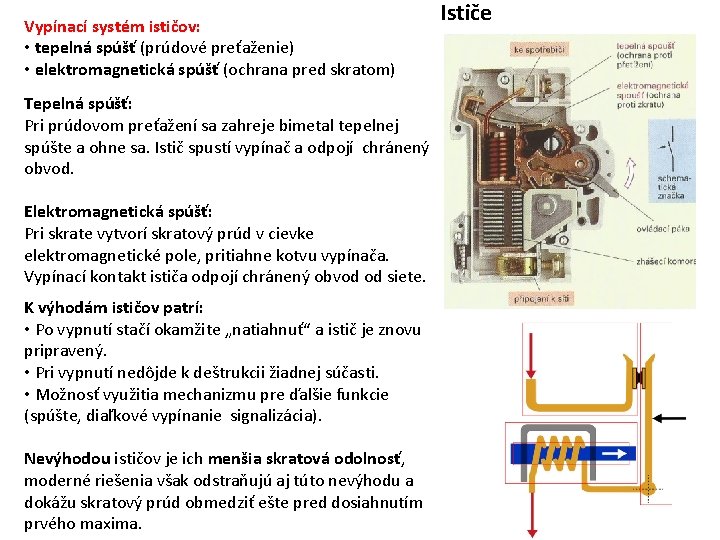 Vypínací systém ističov: • tepelná spúšť (prúdové preťaženie) • elektromagnetická spúšť (ochrana pred skratom)