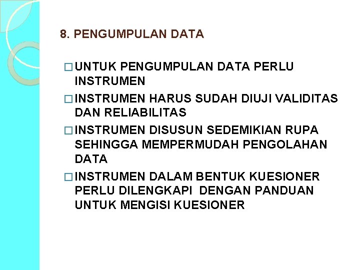 8. PENGUMPULAN DATA � UNTUK PENGUMPULAN DATA PERLU INSTRUMEN � INSTRUMEN HARUS SUDAH DIUJI