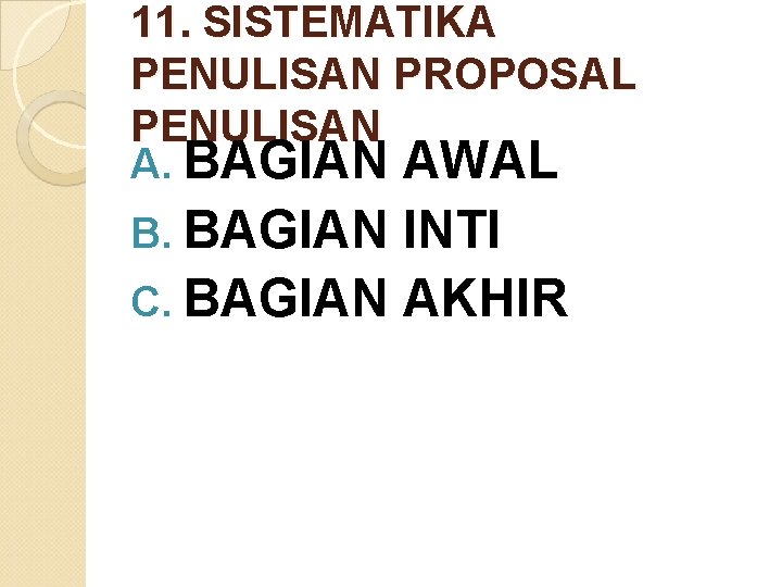 11. SISTEMATIKA PENULISAN PROPOSAL PENULISAN A. BAGIAN AWAL B. BAGIAN INTI C. BAGIAN AKHIR