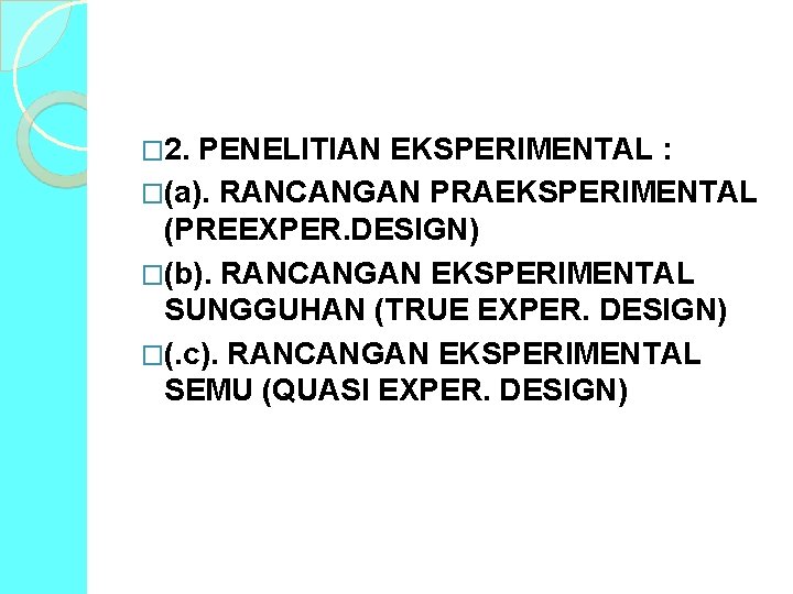 � 2. PENELITIAN EKSPERIMENTAL : �(a). RANCANGAN PRAEKSPERIMENTAL (PREEXPER. DESIGN) �(b). RANCANGAN EKSPERIMENTAL SUNGGUHAN