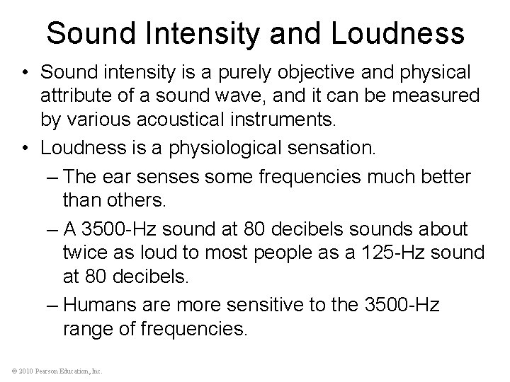 Sound Intensity and Loudness • Sound intensity is a purely objective and physical attribute