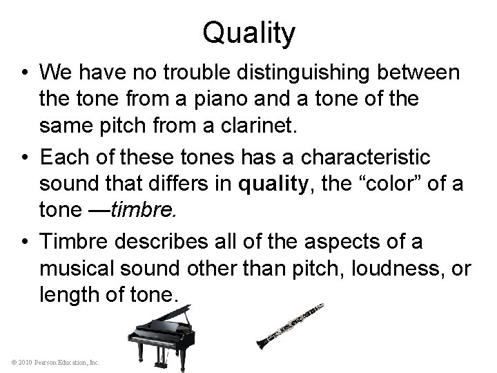 Quality • We have no trouble distinguishing between the tone from a piano and