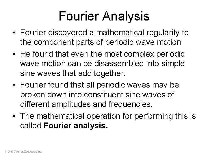 Fourier Analysis • Fourier discovered a mathematical regularity to the component parts of periodic